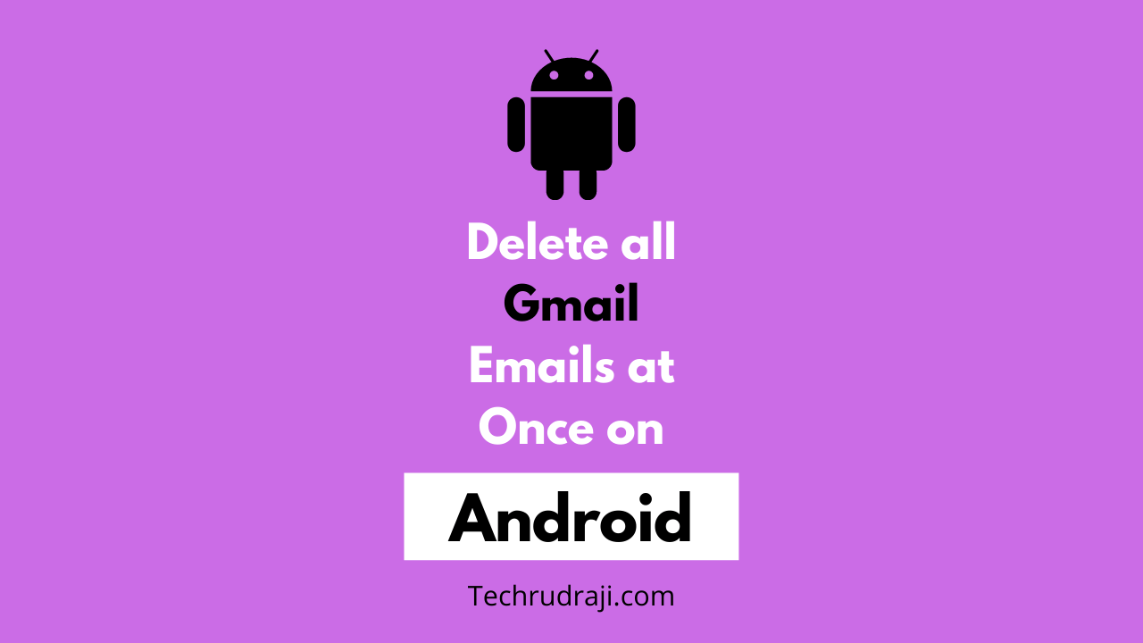 how to delete all gmail emails at once on android