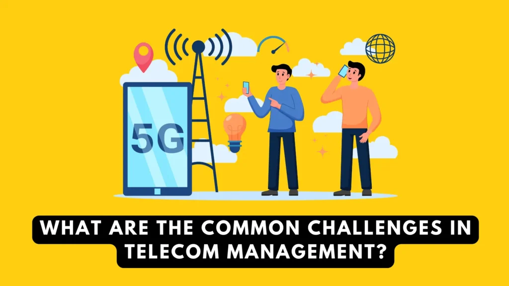 What Are the Common Challenges in Telecom Management?