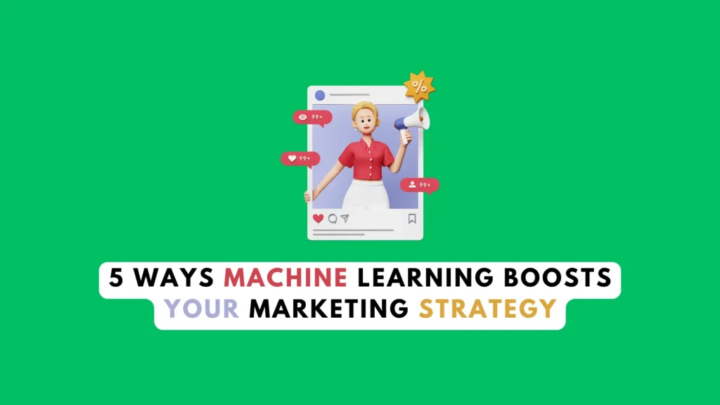 Machine Learning Can Supercharge Your Marketing Strategy 