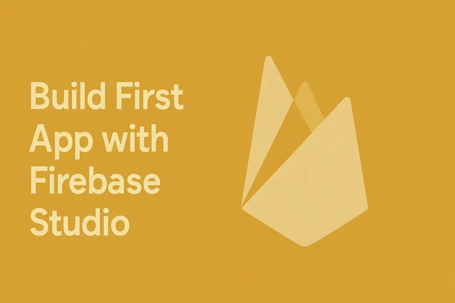 Build first app with Firebase Studio